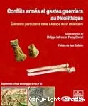 Conflits armés et gestes guerriers au Néolithique vignette